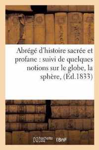 Abrege d'Histoire Sacree Et Profane: Suivi de Quelques Notions Sur Le Globe, La Sphere,