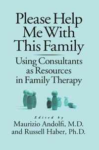 Please Help Me with This Family: Using Consultants as Resources in Family Therapy