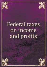 Federal taxes on income and profits