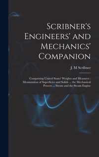 Scribner's Engineers' and Mechanics' Companion: Comprising United States' Weights and Measures