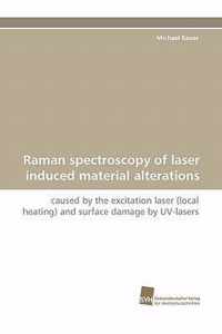 Raman Spectroscopy of Laser Induced Material Alterations