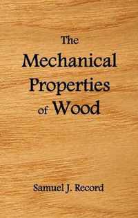 The Mechanical Properties of Wood, Including a Discussion of the Factors Affecting the Mechanical Properties, and Methods of Timber Testing, (fully Illustrated)