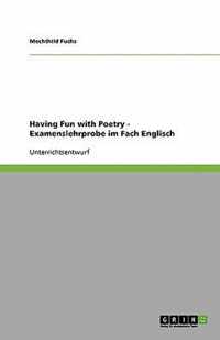 Having Fun with Poetry - Examenslehrprobe im Fach Englisch