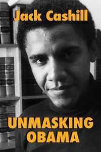 Unmasking Obama: The Fight to Tell the True Story of a Failed Presidency