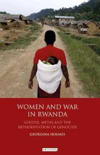 Women and War in Rwanda: Gender, Media and the Representation of Genocide