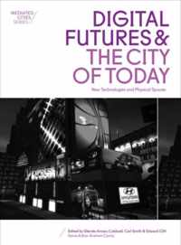 Digital Futures and the City of Today - New Technologies and Physical Spaces