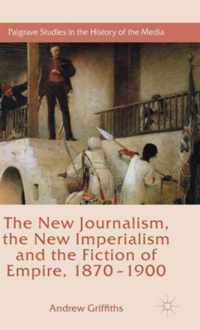 The New Journalism, the New Imperialism and the Fiction of Empire, 1870-1900