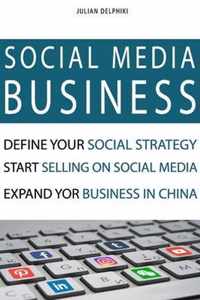 Social Media Business: Define your social strategy, start selling on social media and expand your business in China