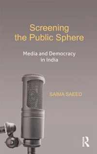 Screening the Public Sphere: Media and Democracy in India