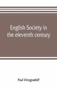 English society in the eleventh century; essays in English mediaeval history