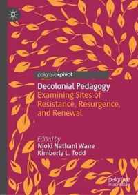 Decolonial Pedagogy: Examining Sites of Resistance, Resurgence, and Renewal