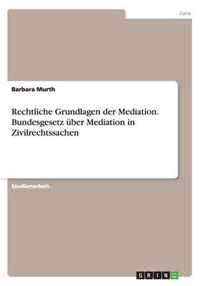 Rechtliche Grundlagen der Mediation. Bundesgesetz uber Mediation in Zivilrechtssachen