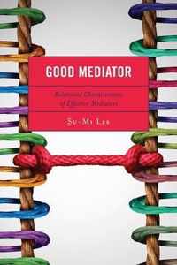 Good Mediator: Relational Characteristics of Effective Mediators