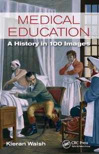 Medical Education : A History in 100 Images