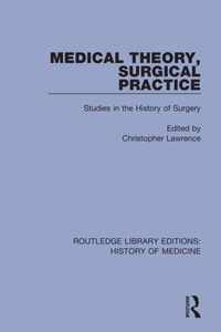 Medical Theory, Surgical Practice: Studies in the History of Surgery