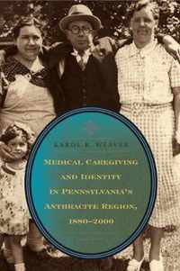 Medical Caregiving and Identity in Pennsylvania's Anthracite Region, 1880û2000