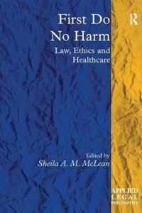 First Do No Harm: Law, Ethics and Healthcare