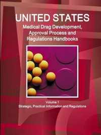 US Medical Drugs Development, Approval Process and Regulations Handbook Volume 1 Strategic, Practical Information and Regulations