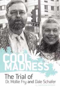 COOL MADNESS, The Trial of Dr. Mollie Fry and Dale Schafer