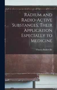 Radium and Radio-active Substances, Their Application Especially to Medicine