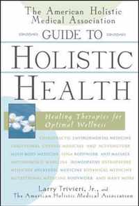 The American Holistic Medical Association Guide to Holistic Health