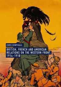 British, French and American Relations on the Western Front, 1914-1918