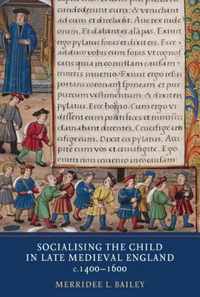 Socialising The Child In Late Medieval England, C. 1400-1600