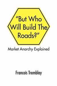 But Who Will Build the Roads?
