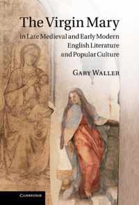 The Virgin Mary in Late Medieval and Early Modern English Literature and Popular Culture