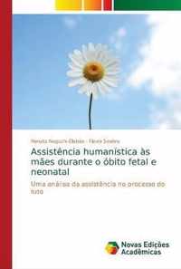 Assistencia humanistica as maes durante o obito fetal e neonatal