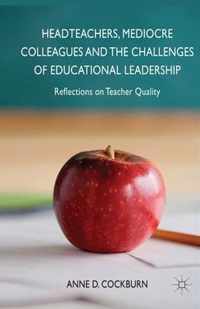 Headteachers, Mediocre Colleagues and the Challenges of Educational Leadership