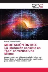 MEDITACION ONTICA La liberacion consiste en Ser en verdad Uno Mismo