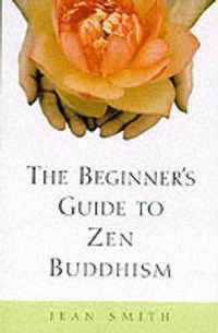 The Beginner's Guide to Zen Buddhism