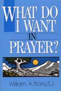 What Do I Want in Prayer?