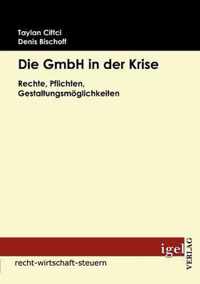 Die GmbH in der Krise: Rechte, Pflichten, Gestaltungsmöglichkeiten