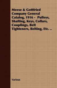 Meese & Gottfried Company General Catalog, 1916 - Pulleys, Shafting, Keys, Collars, Couplings, Belt Tighteners, Belting, Etc. ..