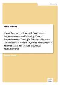 Identification of Internal Customer Requirements and Meeting Those Requirements Through Business Process Improvement Within a Quality Management System at an Australian Electrical Manufacturer