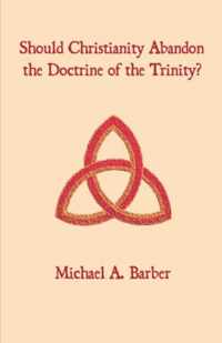 Should Christianity Abandon the Doctrine of the Trinity?