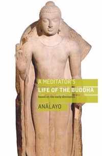 A Meditator's Life of the Buddha