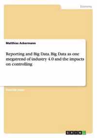 Reporting and Big Data. Big Data as one megatrend of industry 4.0 and the impacts on controlling