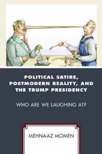 Political Satire, Postmodern Reality, and the Trump Presidency