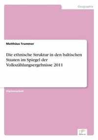 Die ethnische Struktur in den baltischen Staaten im Spiegel der Volkszahlungsergebnisse 2011