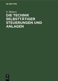 Die Technik Selbsttatiger Steuerungen Und Anlagen