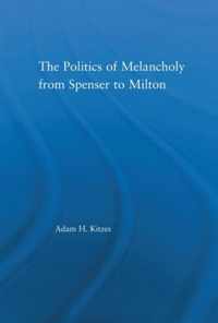 The Politics of Melancholy from Spenser to Milton