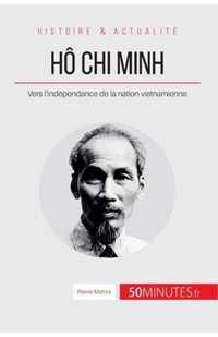 Hô Chi Minh: Vers l'indépendance de la nation vietnamienne