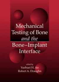 Mechanical Testing of Bone and the Bone-Implant Interface