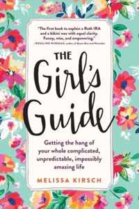 The Girl's Guide: Getting the Hang of Your Whole Complicated, Unpredictable, Impossibly Amazing Life