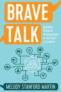 Brave Talk Building Resilient Relationships in the Face of Conflict