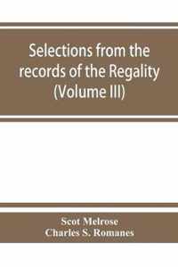 Selections from the records of the regality of Melrose and from the manuscripts of the Earl of Haddington (Volume III) 1547-1706