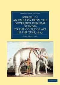 Journal of an Embassy from the Governor General of India to the Court of Ava, in the Year 1827